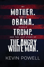 book My mother, Barack Obama, Donald Trump, and the last stand of the angry white man: an autobiography of America