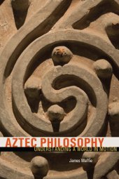 book Aztec Philosophy: Understanding a World in Motion