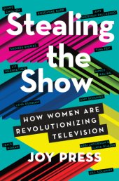 book Stealing the show: how women are revolutionizing television