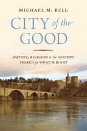 book City of the Good Nature, Religion, and the Ancient Search for What Is Right