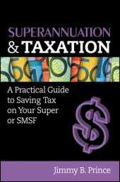 book Superannuation and taxation: a practical guide to saving money on your super or SMSF