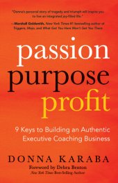 book PASSION PURPOSE PROFIT: 9 Keys to Building an Authentic Executive Coaching Business