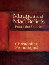 book Mirages and Mad Beliefs: Proust the Skeptic