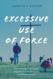 book Excessive use of force: one mother's struggle against police brutality and misconduct