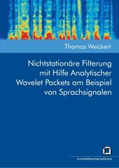 book Nichtstationäre Filterung mit Hilfe Analytischer Wavelet Packets am Beispiel von Sprachsignalen (German Edition)