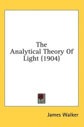 book The Analytical Theory Of Light (1904)