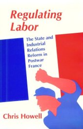 book Regulating labor: the state and industrial relations reform in postwar France