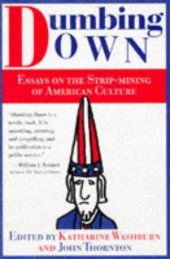 book Dumbing Down: Essays on the Strip Mining of American Culture