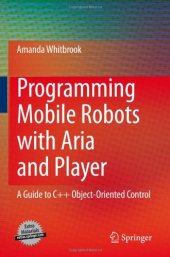 book Programming Mobile Robots with Aria and Player: A Guide to C++ Object-Oriented Control