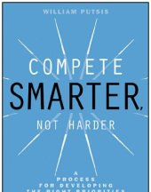 book Compete smarter, not harder: a process for developing the right priorities through strategic thinking