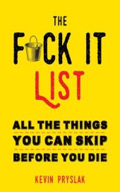 book The Fuck It List: All The Things You Can Skip Before You Die