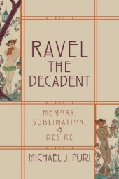 book Ravel the decadent: memory, sublimation, and desire