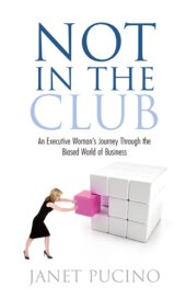 book Not In The Club: an Executive Woman's Journey Through the Biased World of Business