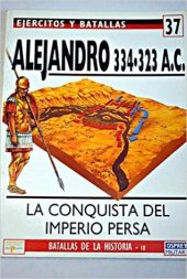 book Alejandro, 334-323 a.C. : la conquista del Imperio Persa