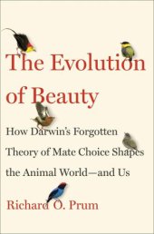 book The Evolution of Beauty: How Darwin's Forgotten Theory of Mate Choice Shapes the Animal World: and Us