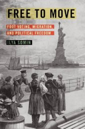 book Free to Move: Foot Voting, Migration, and Political Freedom