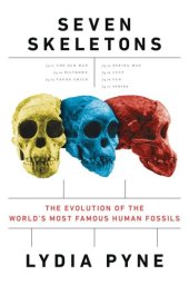 book Seven skeletons: the evolution of the world's most famous human fossils