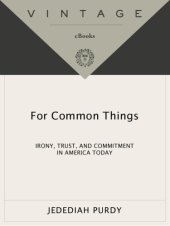 book For common things: irony, trust, and commitment in america today