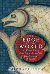 book The edge of the world: a cultural history of the North Sea and the transformation of Europe