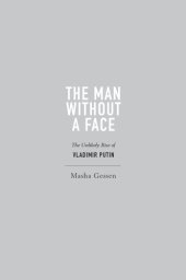 book The Man Without a Face: The Unlikely Rise of Vladimir Putin