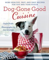 book Dog-gone good cuisine: more healthy, fast, and easy recipes for you and your pooch