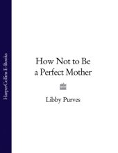 book How not to be a perfect mother: the crafty mother's guide to a quiet life