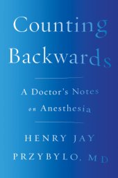 book Counting backwards: a doctor's notes on anesthesia