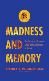 book Madness and memory: the discovery of prions--a new biological principle of disease