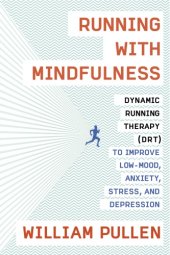 book Running with mindfulness: dynamic running therapy (DRT) to improve low-mood, anxiety, stress, and depression