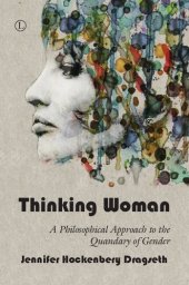 book Thinking Woman A Philosophical Approach to the Quandary of Gender