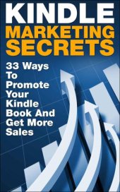 book Kindle Marketing Secrets: 33 Ways to Promote Your Kindle Book and Get More Sales