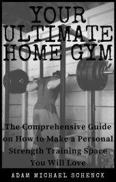 book Your Ultimate Home Gym: The comprehensive guide on how to make a personal strength training space you will love