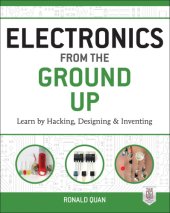 book Electronics from the ground up learn by hacking, designing and inventing