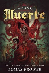 book La Santa Muerte: unearthing the magic & mysticism of death