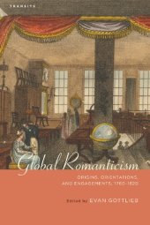 book Global Romanticism: Origins, Orientations, and Engagements, 1760–1820