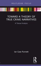 book Toward a Theory of True Crime Narratives A Textual Analysis