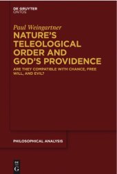 book Nature's teleological order and God's providence: are they compatible with chance, free will, and evil?