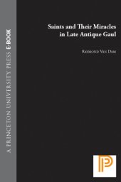 book Saints and Their Miracles in Late Antique Gaul