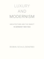 book Luxury and modernism: architecture and the object in Germany, 1900-1933