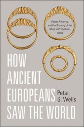 book How ancient Europeans saw the world: vision, patterns, and the shaping of the mind in prehistoric times