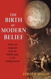 book The Birth of Modern Belief: Faith and Judgment from the Middle Ages to the Enlightenment