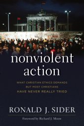 book Nonviolent action: what Christian ethics demands but most Christians have never really tried