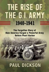 book The Rise of the G.I. Army, 1940-1941