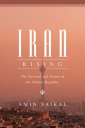 book Iran rising: the survival and future of the Islamic Republic