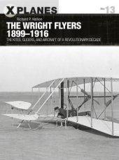 book The Wright Flyers 1899–1916: The kites, gliders, and aircraft that launched the “Air Age”