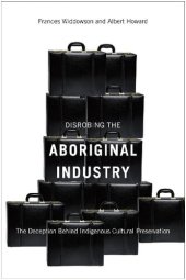 book Disrobing the Aboriginal Industry: The Deception Behind Indigenous Cultural Preservation