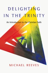 book Delighting in the Trinity: an introduction to the Christian faith