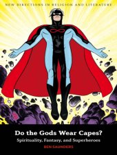 book Do the gods wear capes?: spirituality, fantasy, and superheroes