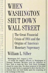 book When Washington Shut Down Wall Street: The Great Financial Crisis of 1914 and the Origins of America's Monetary Supremacy