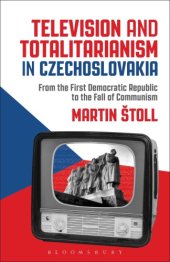 book Television and totalitarianism in Czechoslovakia: from the first Democratic Republic to the fall of communism